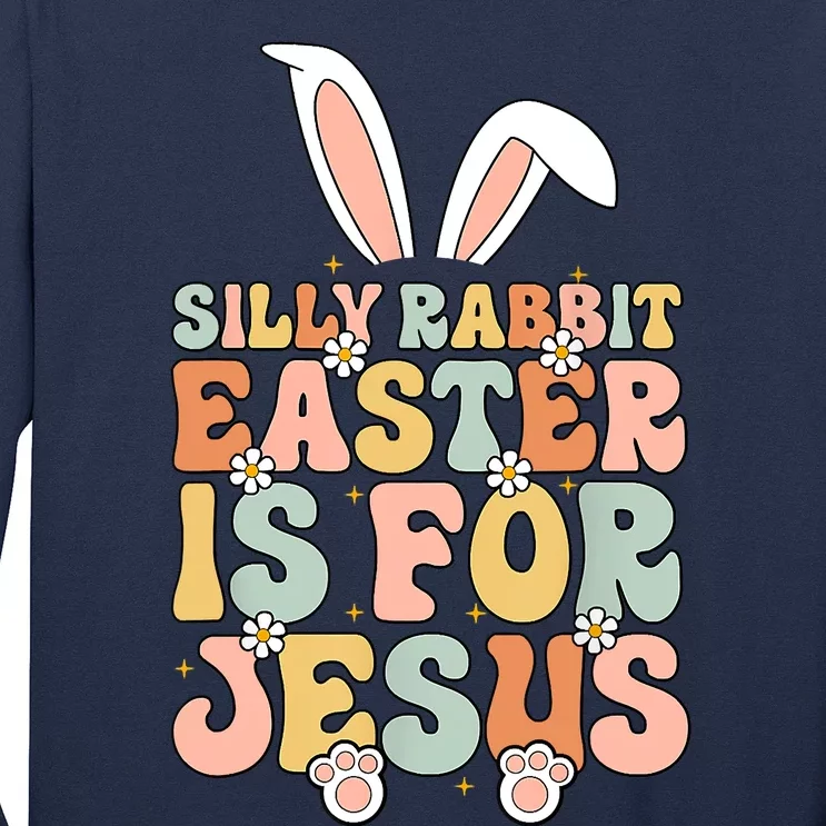 Silly Rabbit Easter Is For Jesus Easter Long Sleeve Shirt