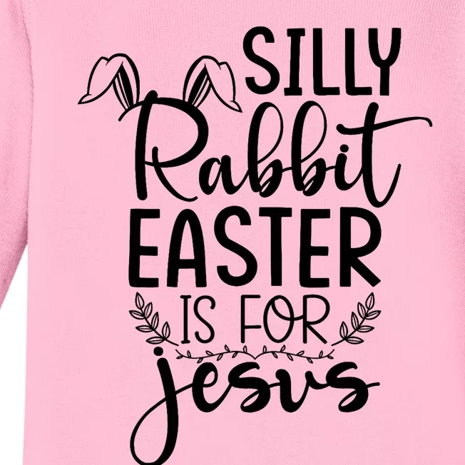 Silly Rabbit Easter Is For Jesus Easter Baby Long Sleeve Bodysuit