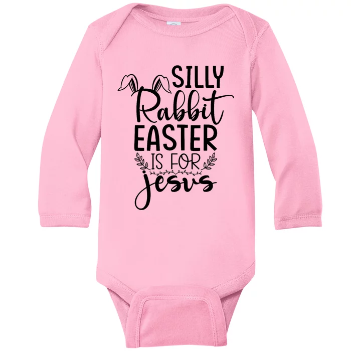 Silly Rabbit Easter Is For Jesus Easter Baby Long Sleeve Bodysuit