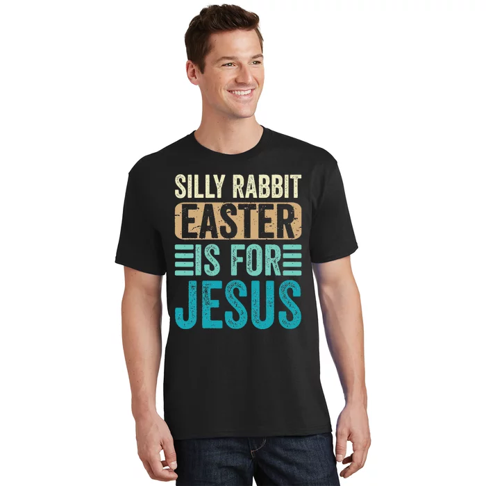 Silly Rabbit Easter For Jesus Toddlers Adult Christian Funny T-Shirt