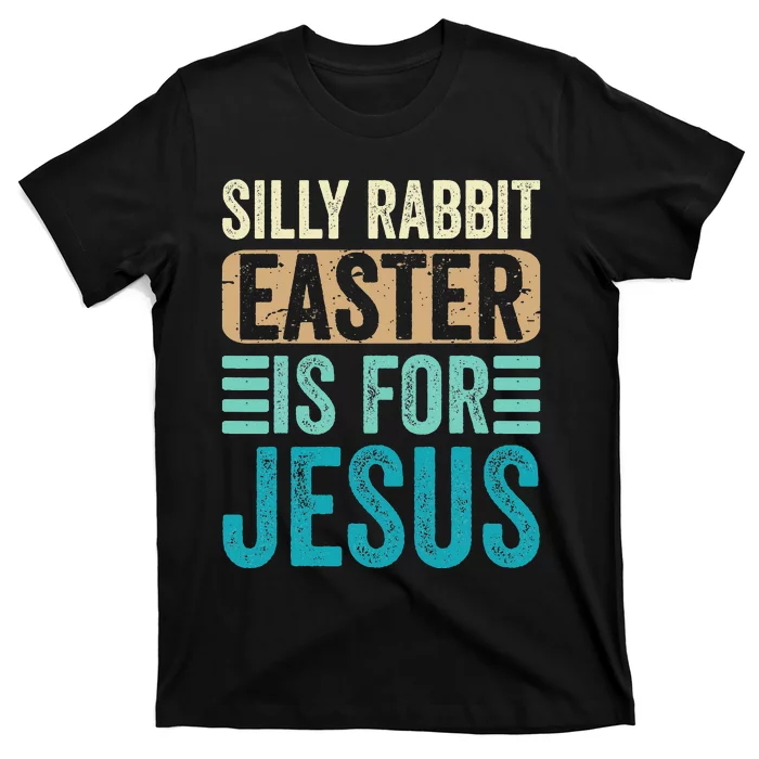 Silly Rabbit Easter For Jesus Toddlers Adult Christian Funny T-Shirt