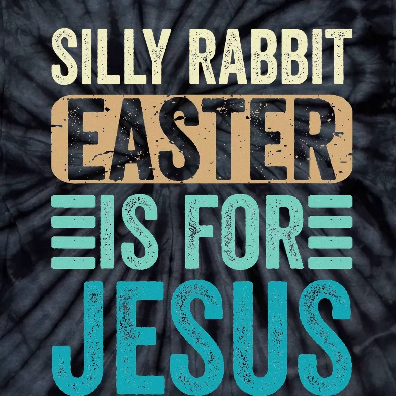 Silly Rabbit Easter For Jesus Toddlers Adult Christian Funny Tie-Dye T-Shirt