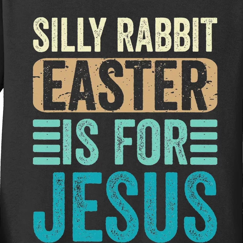 Silly Rabbit Easter For Jesus Toddlers Adult Christian Funny Kids Long Sleeve Shirt