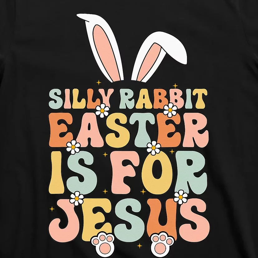 Silly Rabbit Easter Is For Jesus Easter T-Shirt