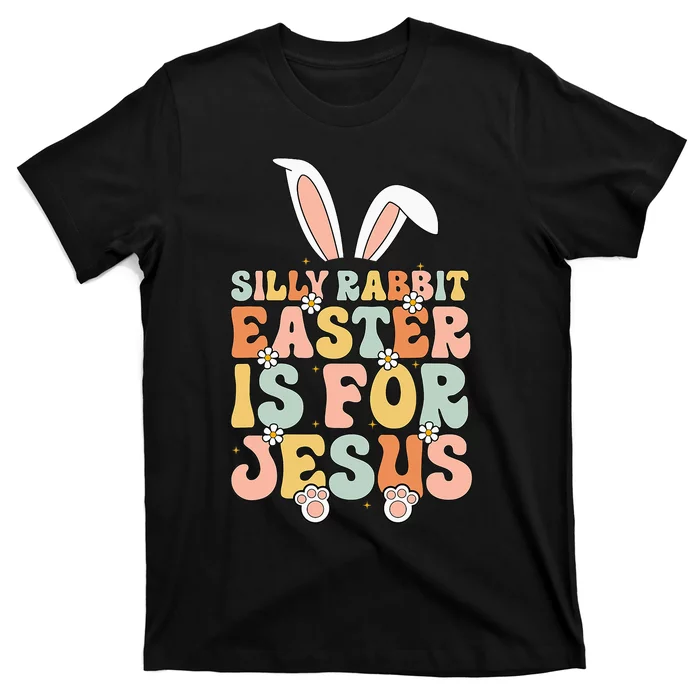 Silly Rabbit Easter Is For Jesus Easter T-Shirt