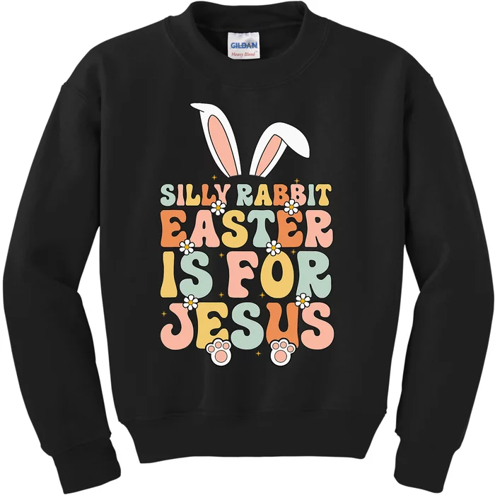 Silly Rabbit Easter Is For Jesus Easter Kids Sweatshirt