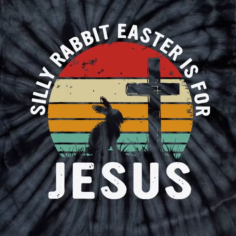 Silly Rabbit Easter Is For Jesus Religious Happy Easter Day Tie-Dye T-Shirt