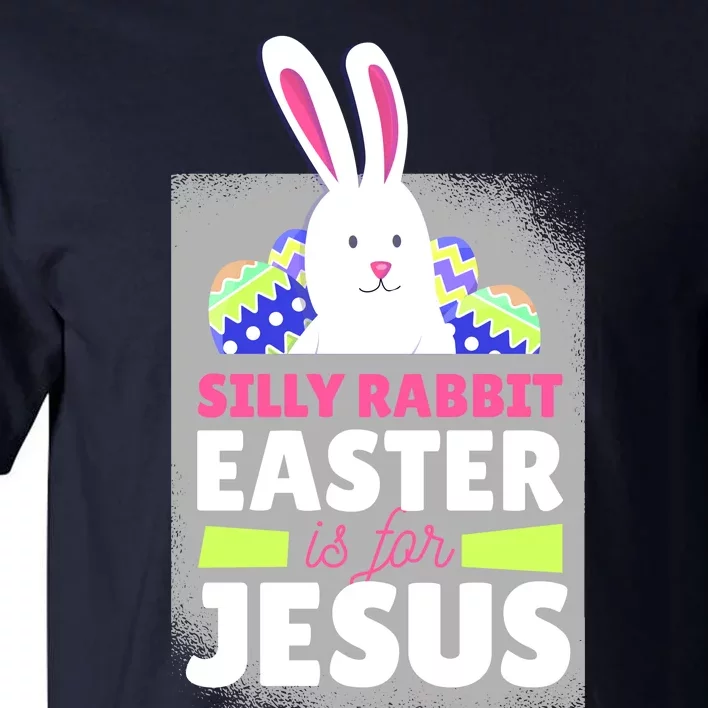 Silly Rabbit Easter Is For Jesus Funny Eggs Tall T-Shirt