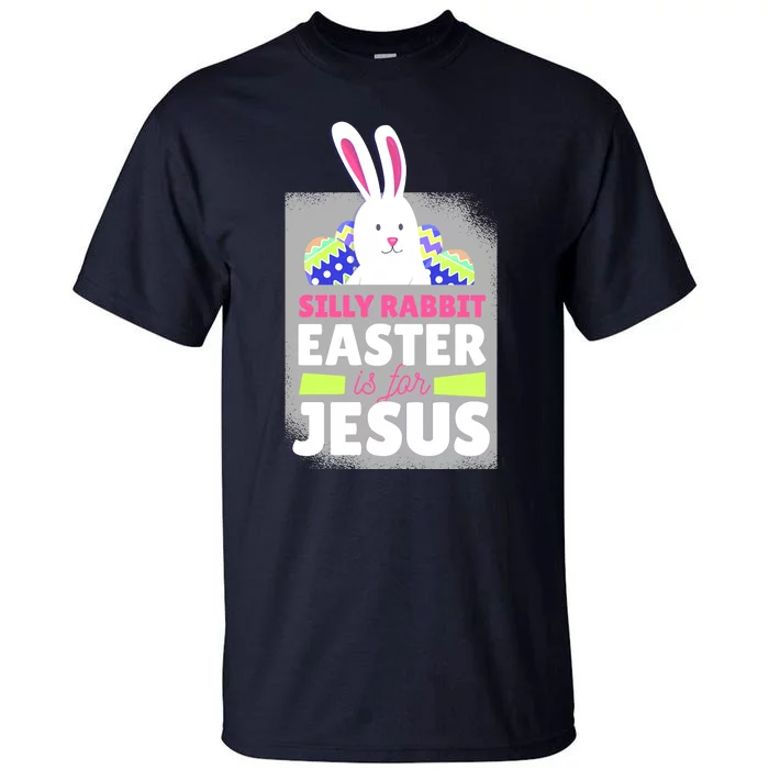 Silly Rabbit Easter Is For Jesus Funny Eggs Tall T-Shirt