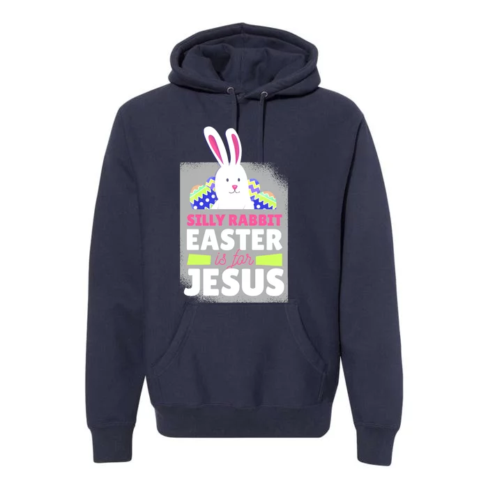 Silly Rabbit Easter Is For Jesus Funny Eggs Premium Hoodie