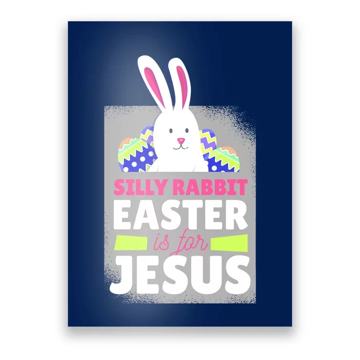 Silly Rabbit Easter Is For Jesus Funny Eggs Poster