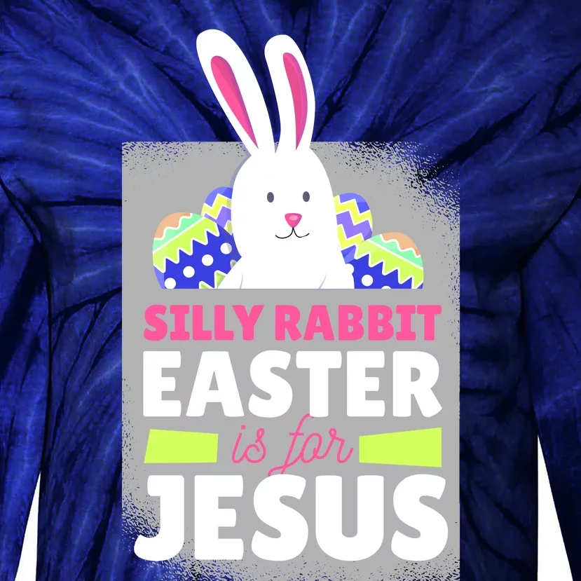 Silly Rabbit Easter Is For Jesus Funny Eggs Tie-Dye Long Sleeve Shirt