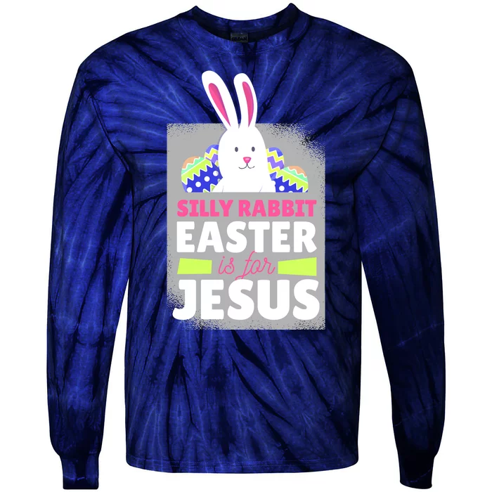 Silly Rabbit Easter Is For Jesus Funny Eggs Tie-Dye Long Sleeve Shirt