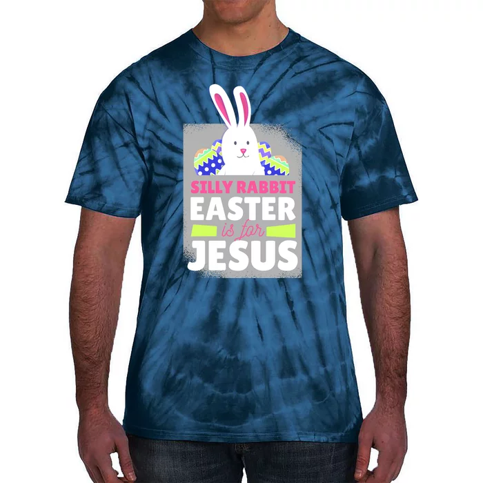 Silly Rabbit Easter Is For Jesus Funny Eggs Tie-Dye T-Shirt