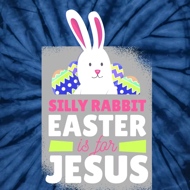 Silly Rabbit Easter Is For Jesus Funny Eggs Tie-Dye T-Shirt