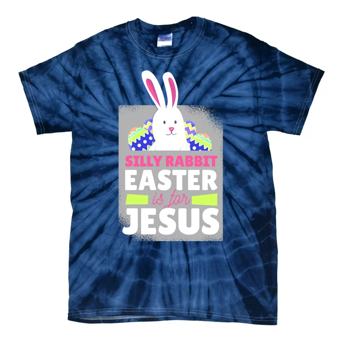 Silly Rabbit Easter Is For Jesus Funny Eggs Tie-Dye T-Shirt