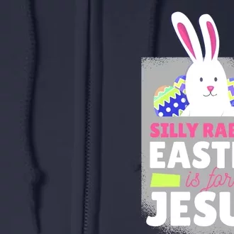 Silly Rabbit Easter Is For Jesus Funny Eggs Full Zip Hoodie