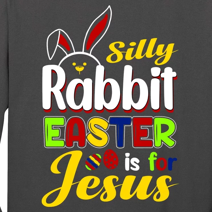 Silly Rabbit Easter Is For Jesus Funny Easter Long Sleeve Shirt