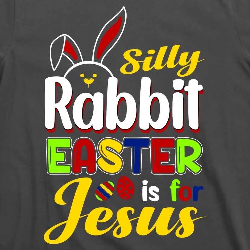 Silly Rabbit Easter Is For Jesus Funny Easter T-Shirt