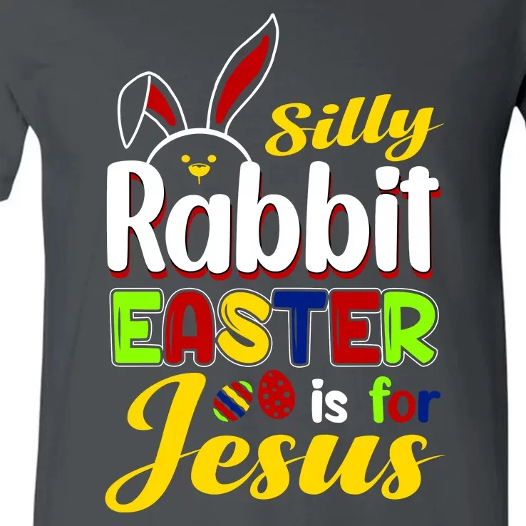 Silly Rabbit Easter Is For Jesus Funny Easter V-Neck T-Shirt