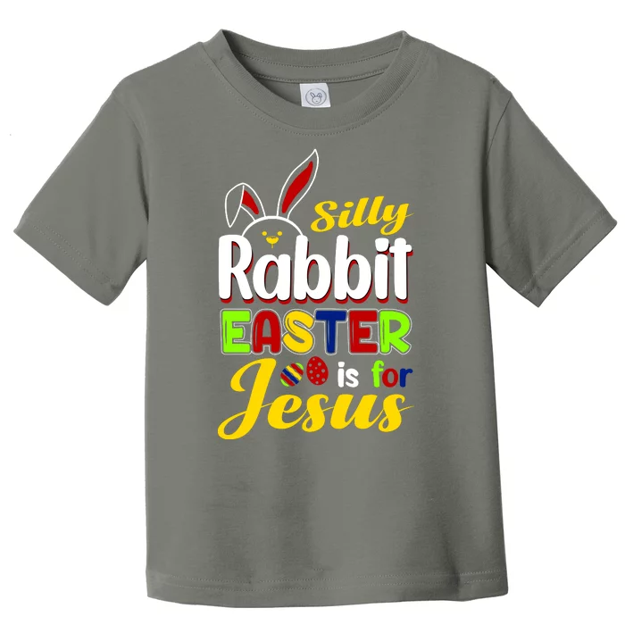 Silly Rabbit Easter Is For Jesus Funny Easter Toddler T-Shirt