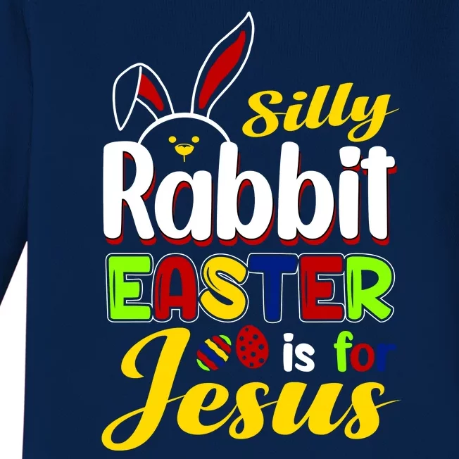 Silly Rabbit Easter Is For Jesus Funny Easter Baby Long Sleeve Bodysuit