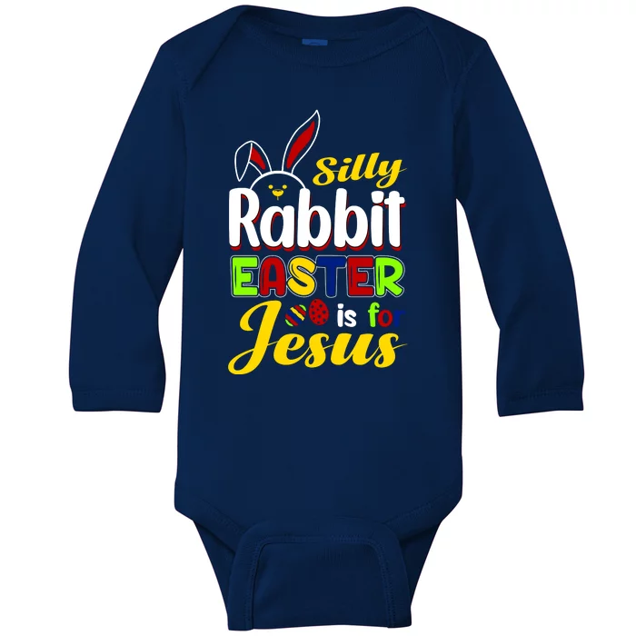 Silly Rabbit Easter Is For Jesus Funny Easter Baby Long Sleeve Bodysuit