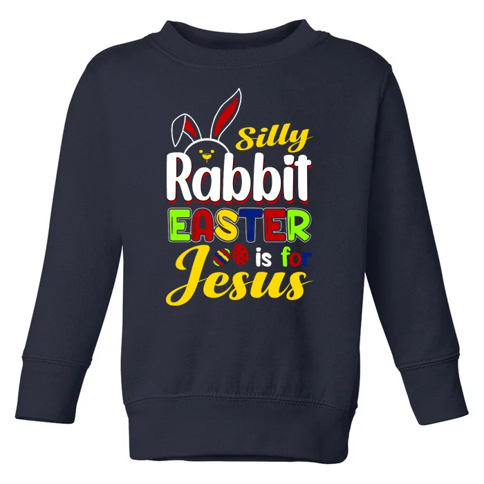 Silly Rabbit Easter Is For Jesus Funny Easter Toddler Sweatshirt