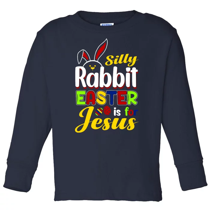 Silly Rabbit Easter Is For Jesus Funny Easter Toddler Long Sleeve Shirt