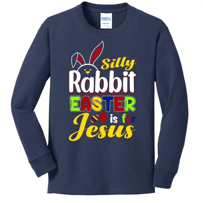 Silly Rabbit Easter Is For Jesus Funny Easter Kids Long Sleeve Shirt