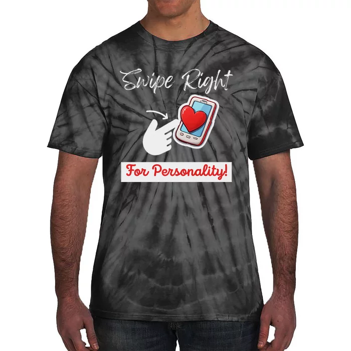 Swipe Right For Personality Dating Humor Tie-Dye T-Shirt