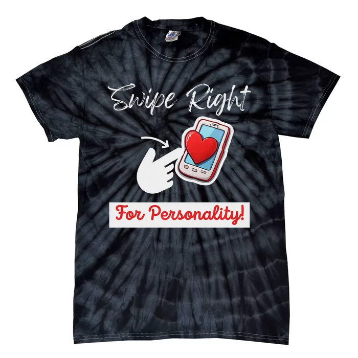 Swipe Right For Personality Dating Humor Tie-Dye T-Shirt