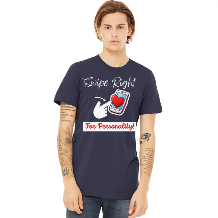 Swipe Right For Personality Humor Premium Premium T-Shirt