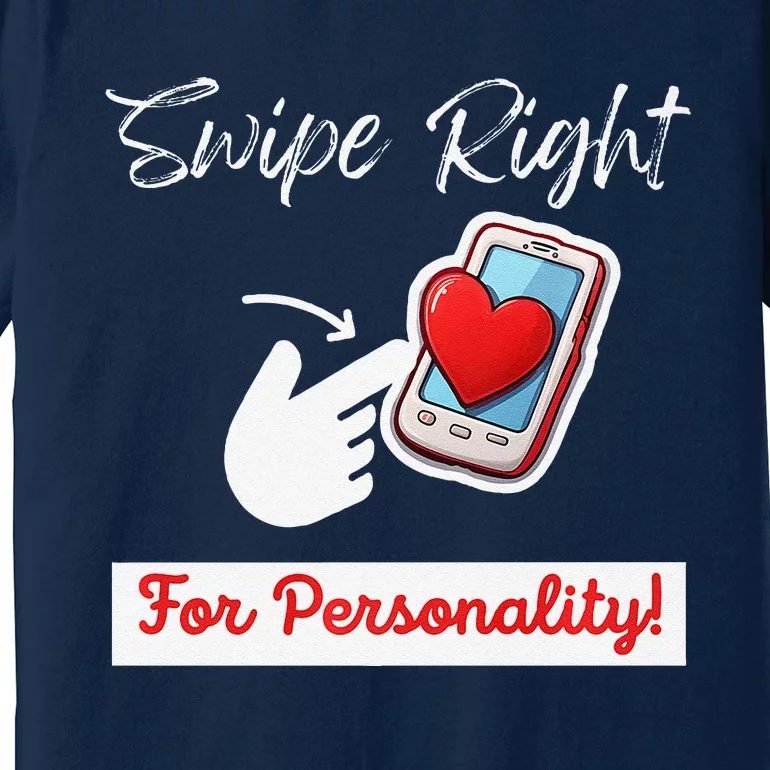 Swipe Right For Personality Humor Premium Premium T-Shirt