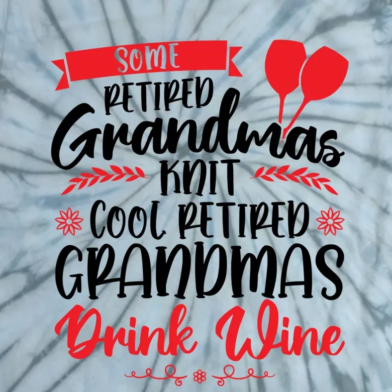 Some Retired Grandmas Wine Grandmother Gift Tie-Dye T-Shirt