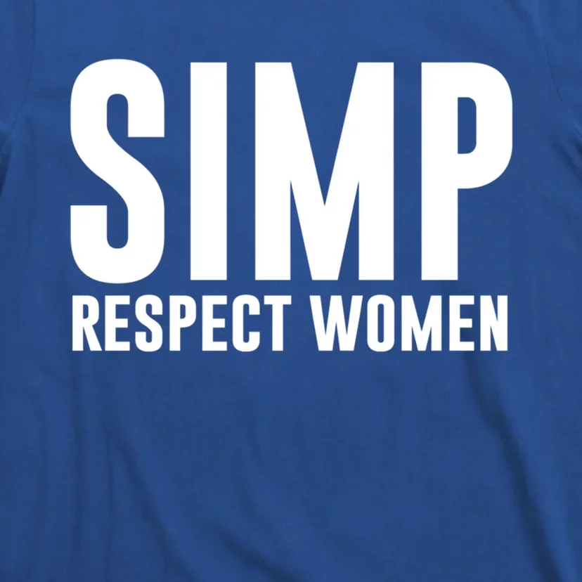 Simp Respect Gift For People Who Are Proud Simp Gift T-Shirt