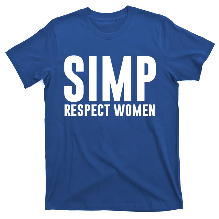 Simp Respect Gift For People Who Are Proud Simp Gift T-Shirt