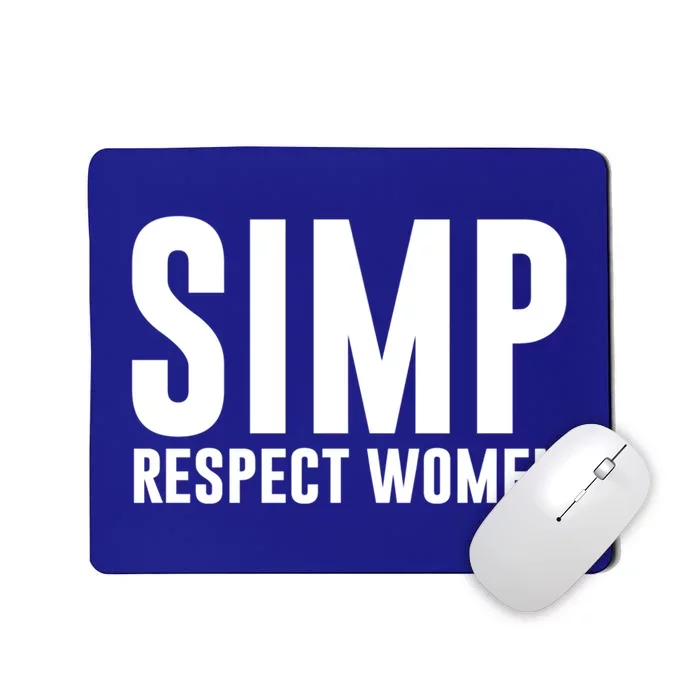 Simp Respect Gift For People Who Are Proud Simp Gift Mousepad