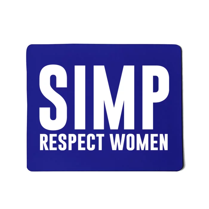 Simp Respect Gift For People Who Are Proud Simp Gift Mousepad