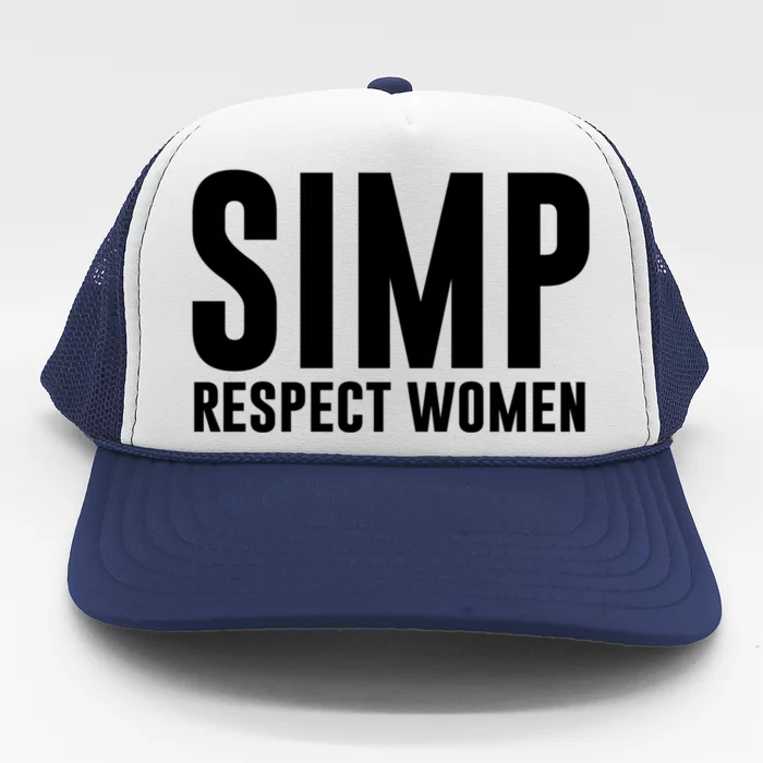 Simp Respect Gift For People Who Are Proud Simp Gift Trucker Hat