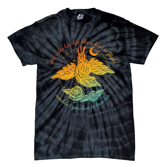 She Rules Her Life Like A Bird In Flight WouldnT You Love Tie-Dye T-Shirt