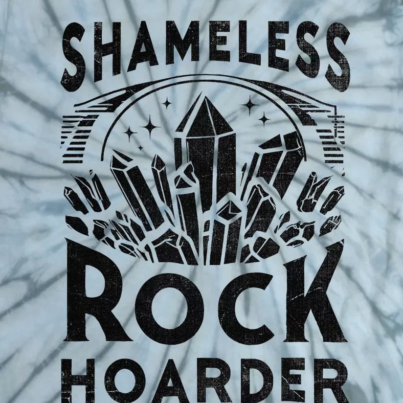 Shameless Rock Hoarder Rocks Collector Geology Mineral Tie-Dye T-Shirt