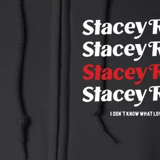 Stacey Ryan I DonT Know What Love Is Full Zip Hoodie