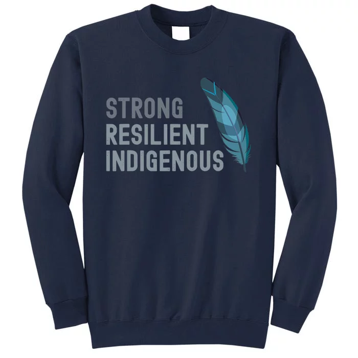 Strong Resilient Indigenous Tall Sweatshirt