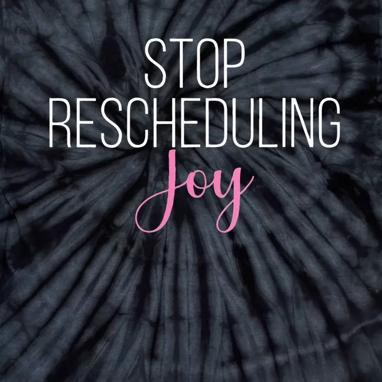 Stop Rescheduling Joy Funny Saying Women Apparel Tie-Dye T-Shirt