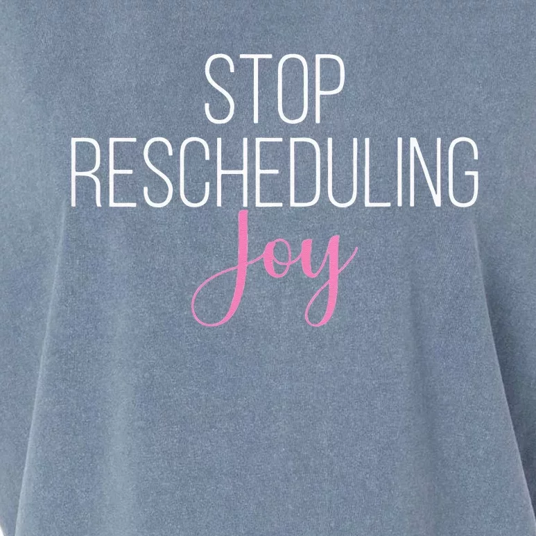 Stop Rescheduling Joy Funny Saying Women Apparel Garment-Dyed Women's Muscle Tee