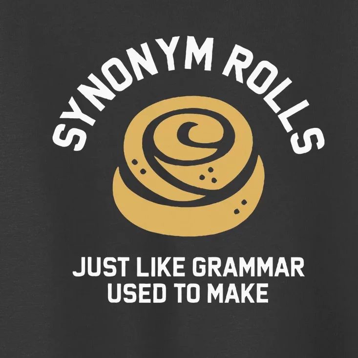 Synonym Rolls Just Like Grammar Used To Make Humor Toddler T-Shirt