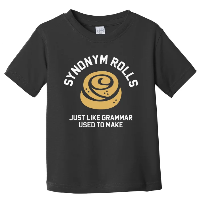 Synonym Rolls Just Like Grammar Used To Make Humor Toddler T-Shirt