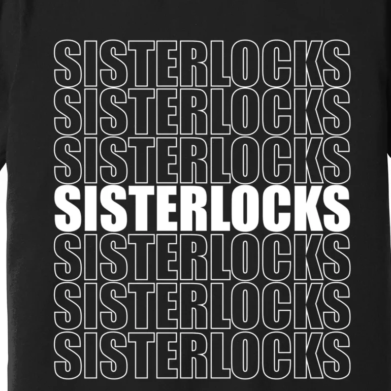 Sisterlocks Repeat Locs Or Dreadlocks Premium T-Shirt