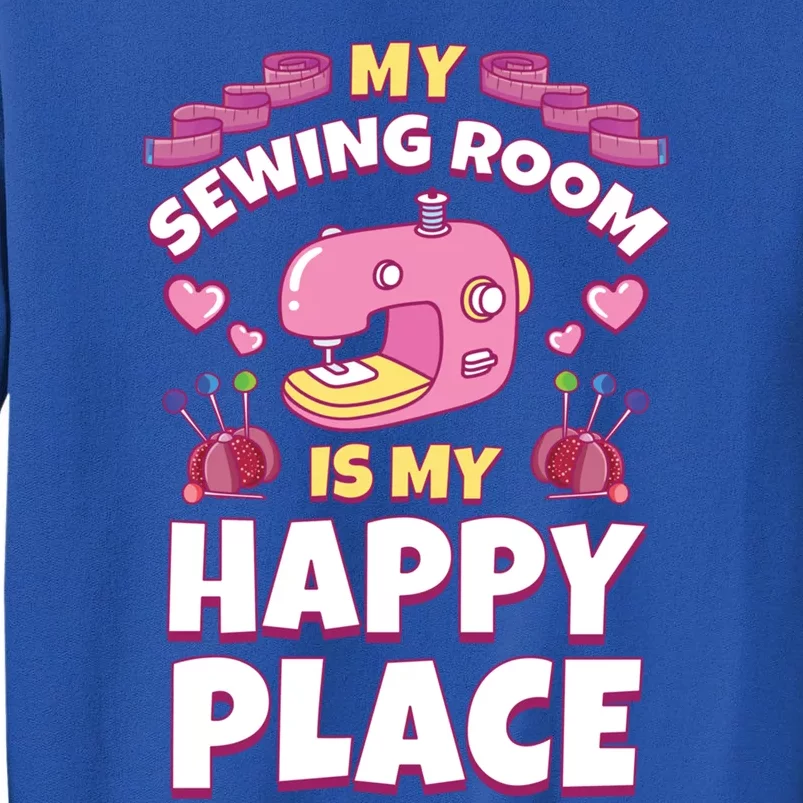 Sewing Room Machine Funny Sew Quilting Seamstress Sewer Gift Tall Sweatshirt